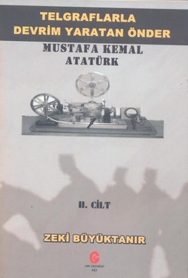 Telgraflarla Devrim Yaratan Önder Mustafa Kemal Atatürk cilt 2